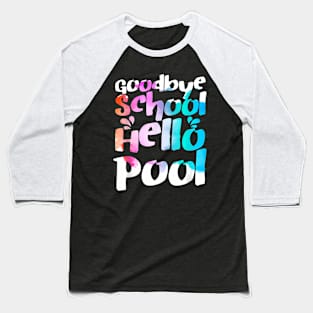 Good Bye School Hello Pool Last Day Of School Summer Baseball T-Shirt